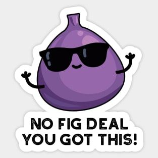 No Fig Deal I Got This Cute Fruit Pun Sticker